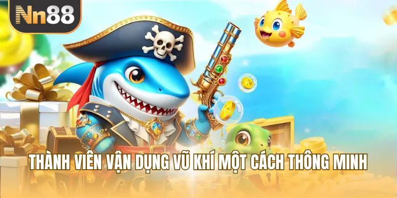 Thành viên vận dụng vũ khí một cách thông minh