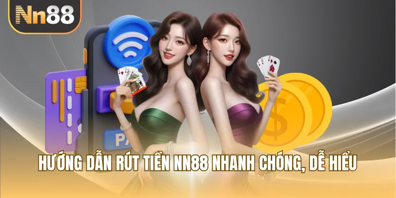Hướng dẫn rút tiền NN88 nhanh chóng, dễ hiểu