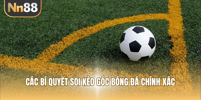 Các bí quyết soi kèo góc bóng đá chính xác