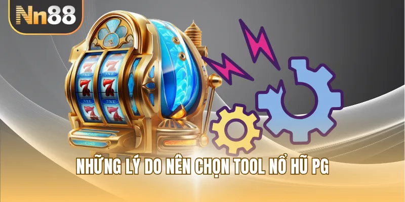 Những lý do nên chọn tool nổ hũ PG